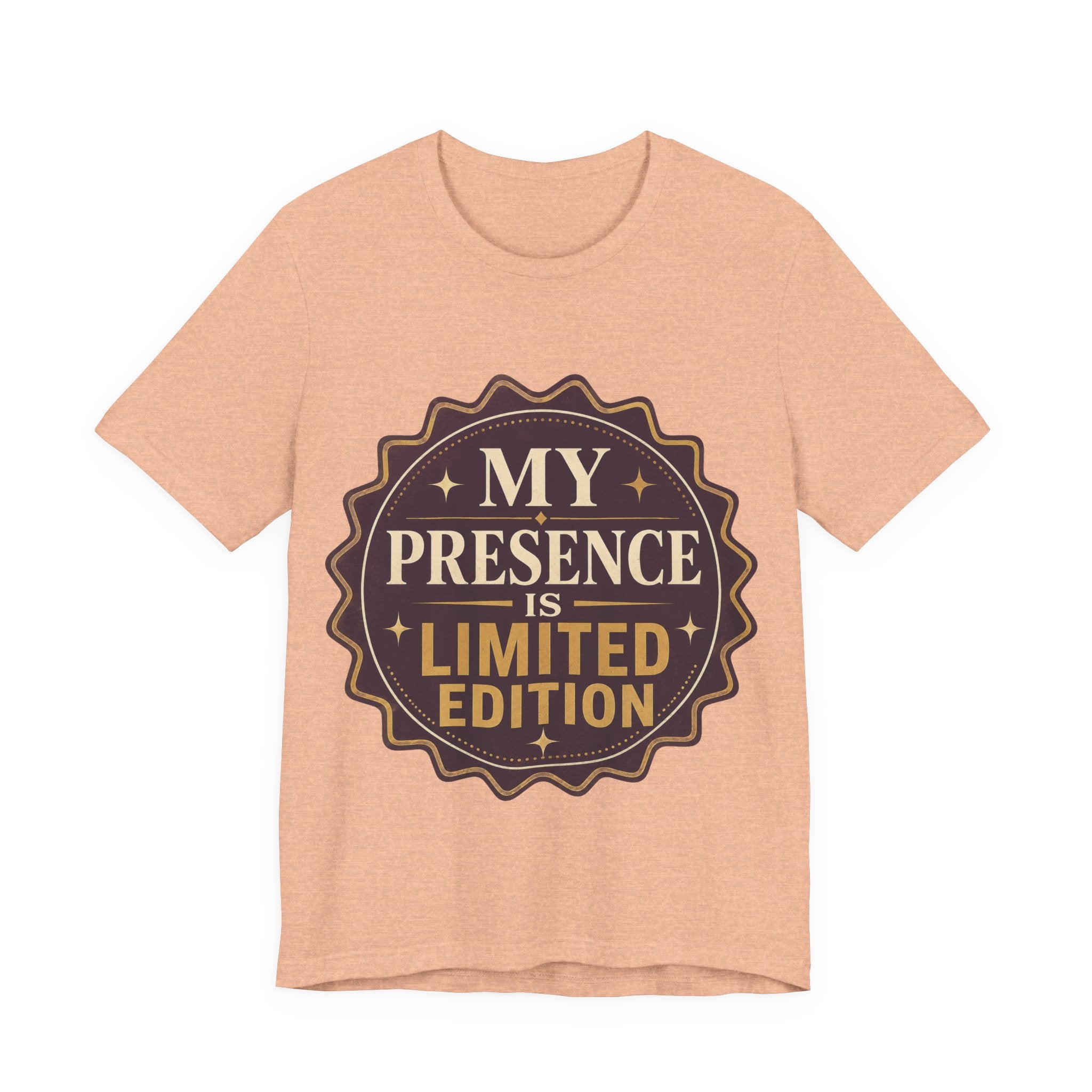 My Presence Is Limited Edition Unisex T-Shirt