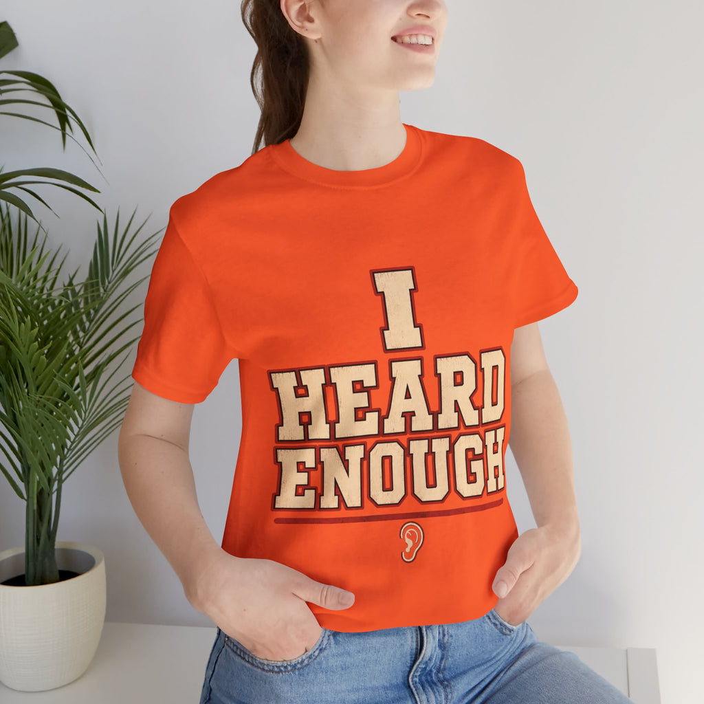 I Heard Enough Unisex T-Shirt