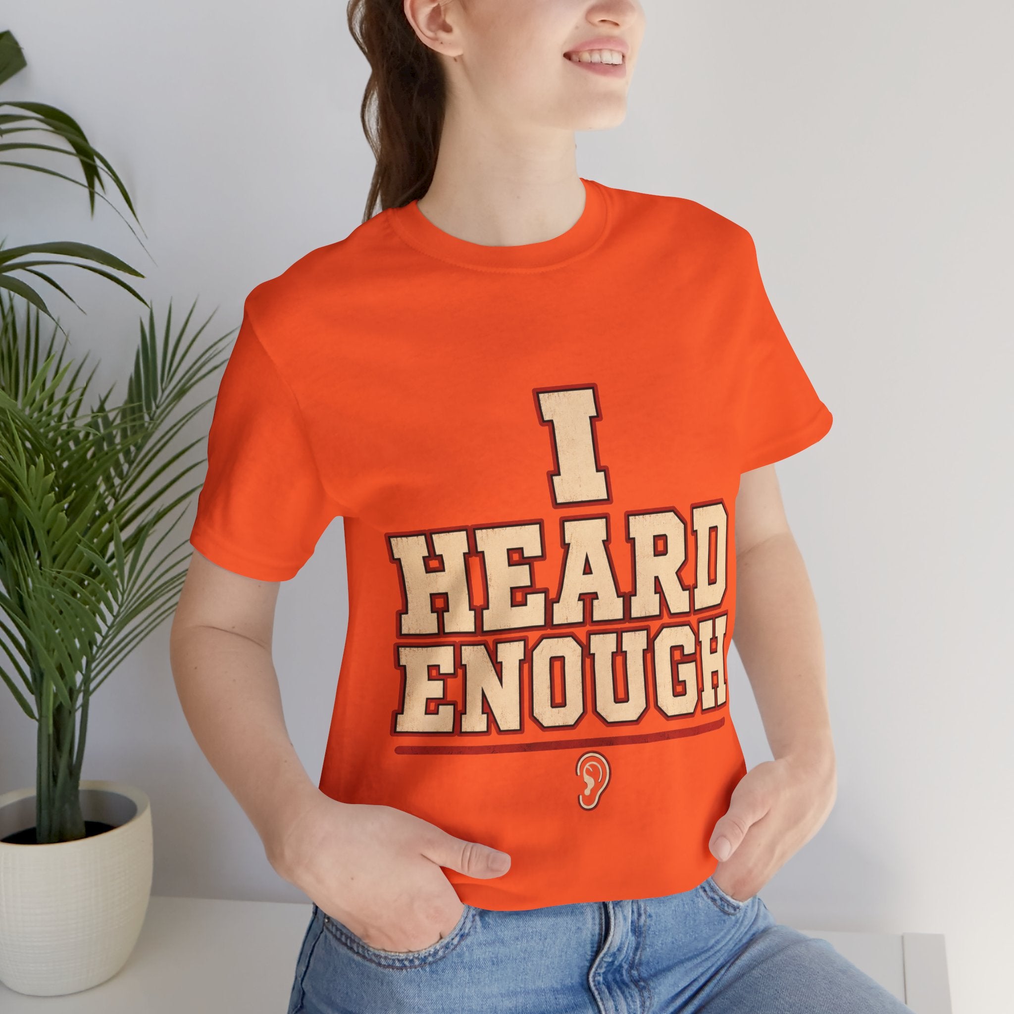 I Heard Enough Unisex T-Shirt
