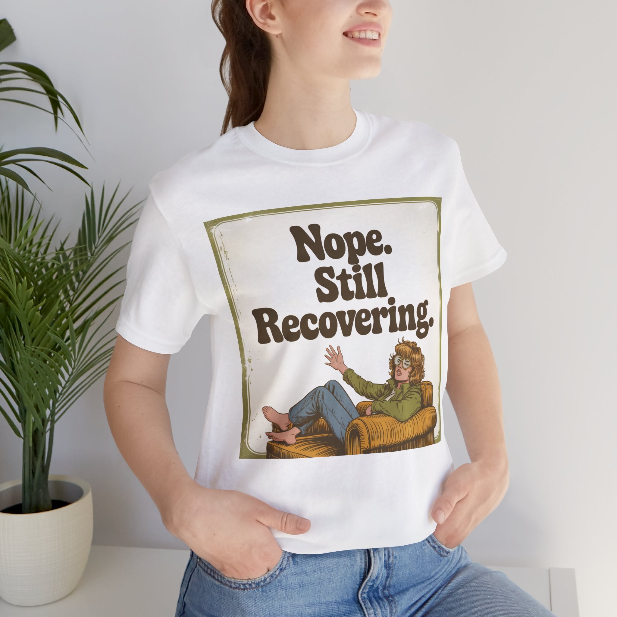 NOPE. STILL RECOVERING. Tee
