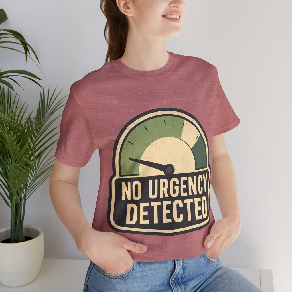 No Urgency Detected Unisex T-Shirt