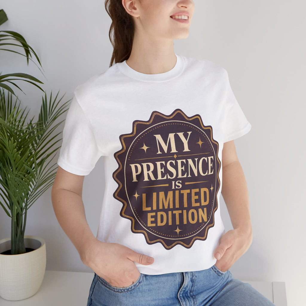 My Presence Is Limited Edition Unisex T-Shirt