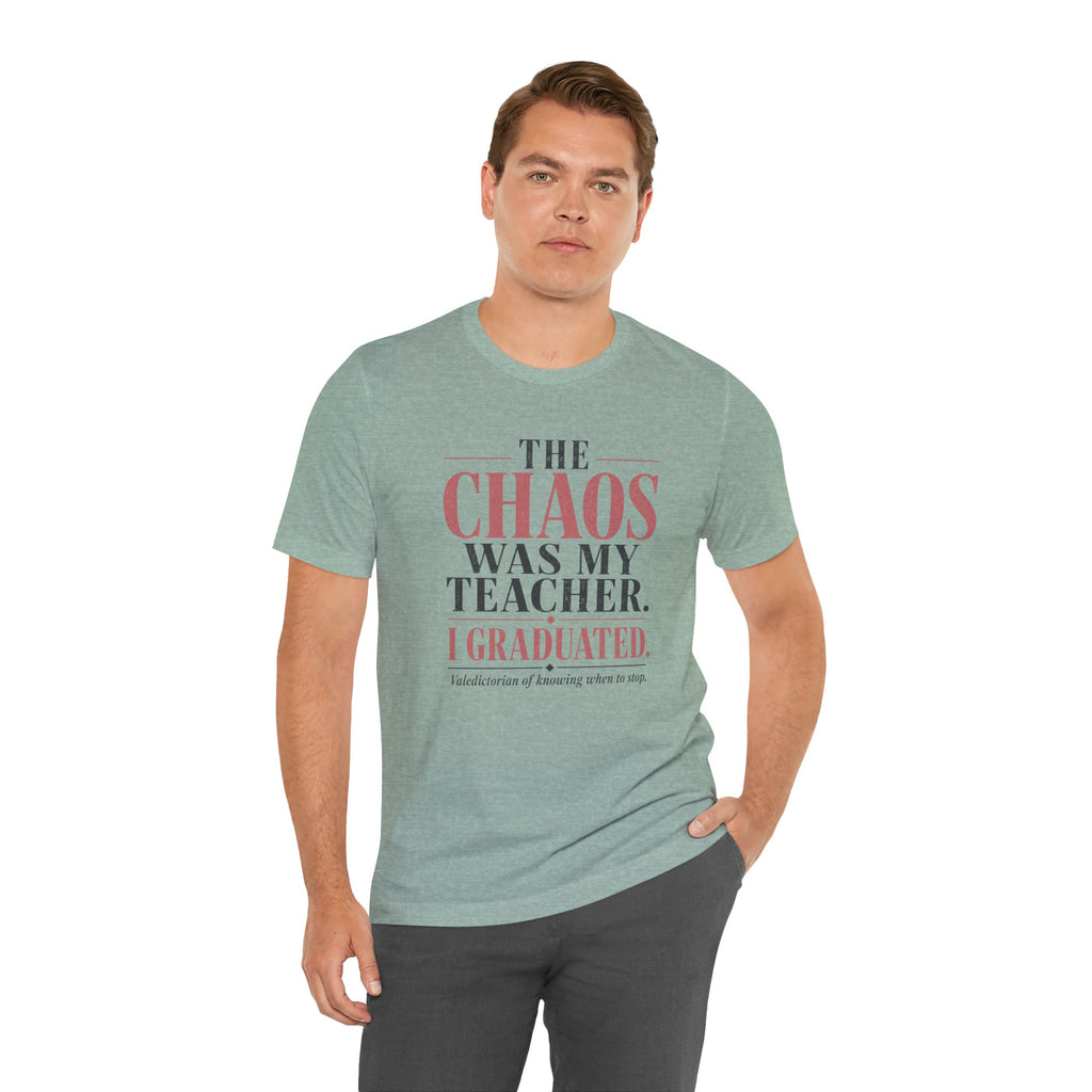 The Chaos Was My Teacher I Graduated Unisex T-Shirt