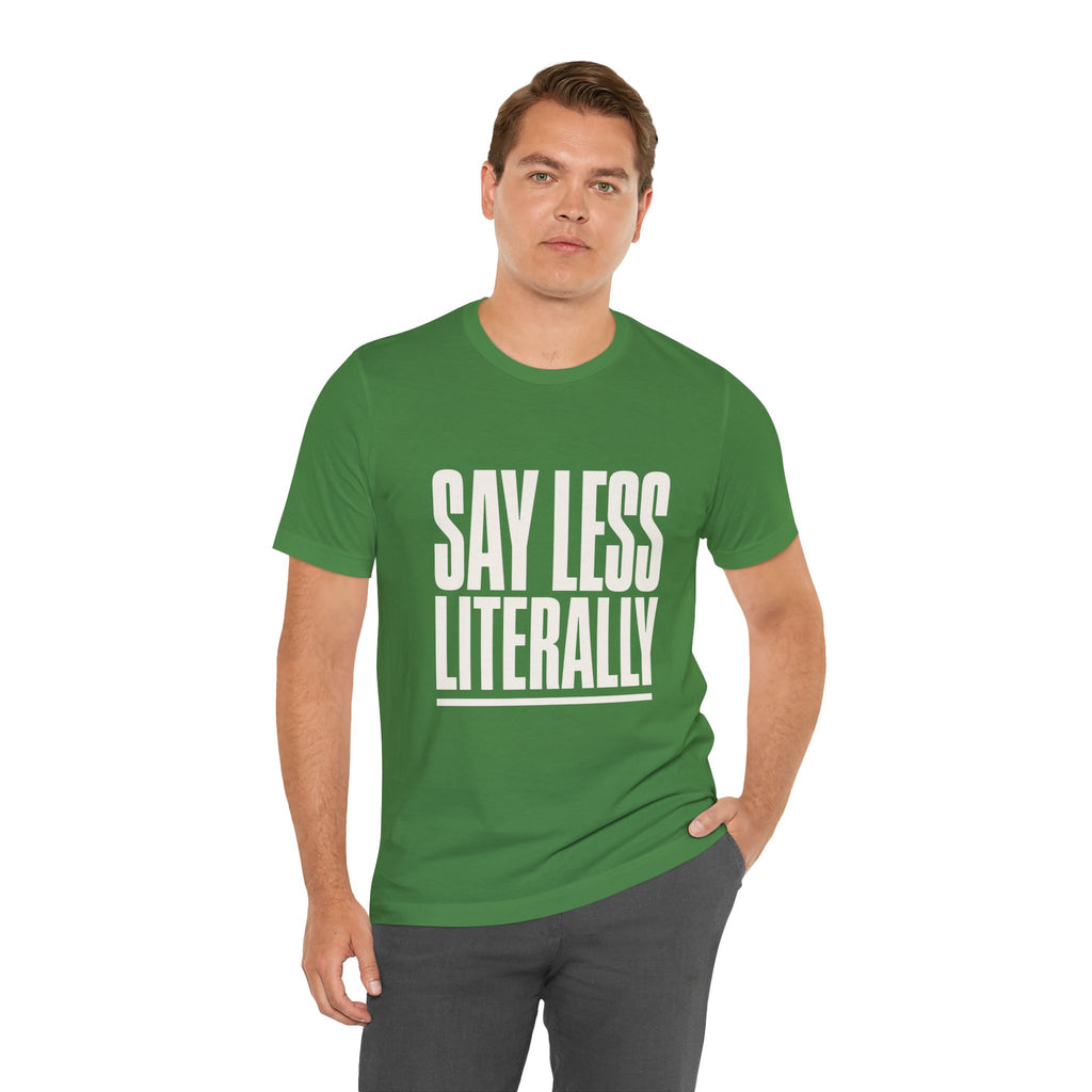Say Less Literally Unisex T-Shirt