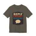Reply Energy Missing Unisex T-Shirt