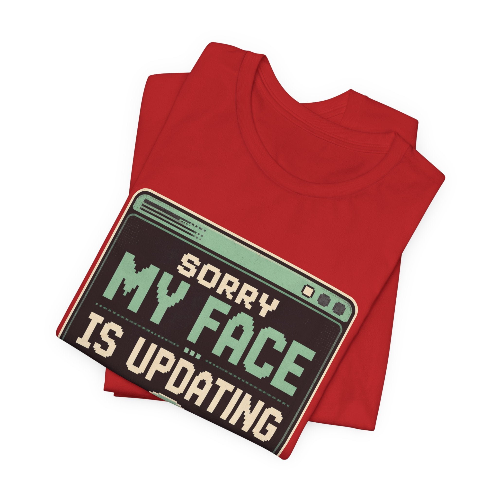 Sorry My Face Is Updating Unisex T-Shirt