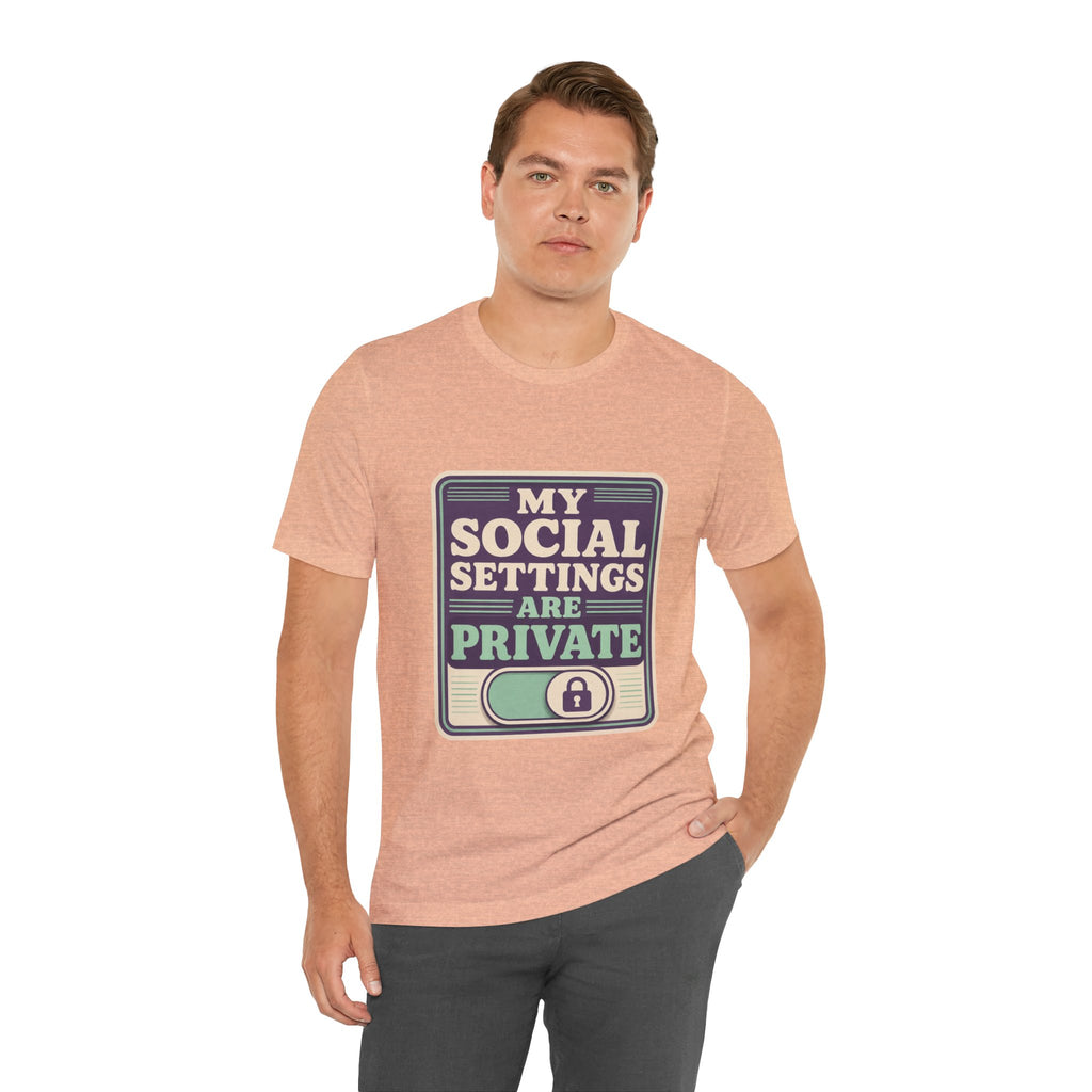 My Social Settings Are Private Unisex T-Shirt