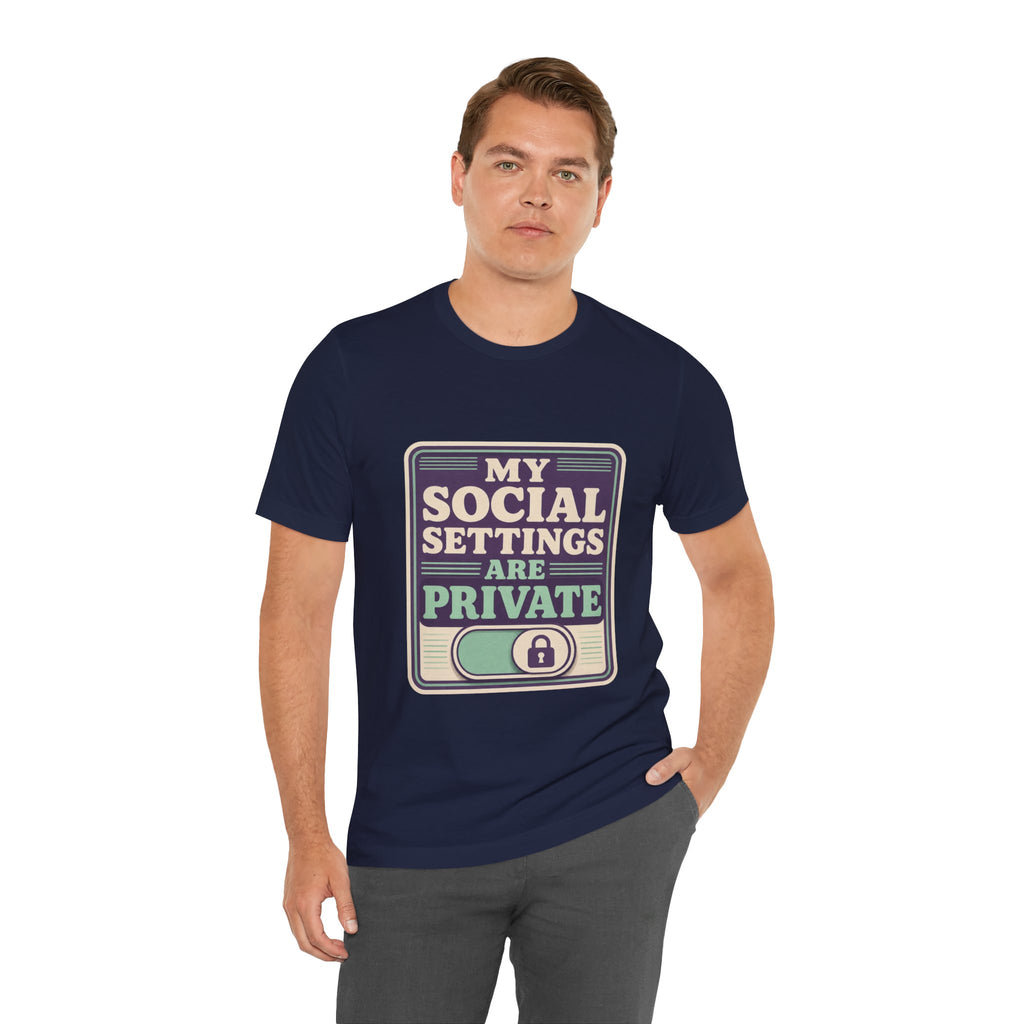 My Social Settings Are Private Unisex T-Shirt