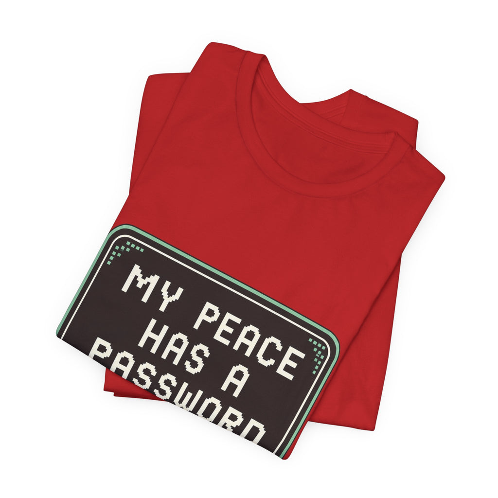 My Peace Has A Password Unisex T-Shirt