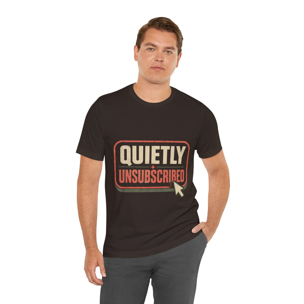 Quietly Unsubscribed Unisex T-Shirt