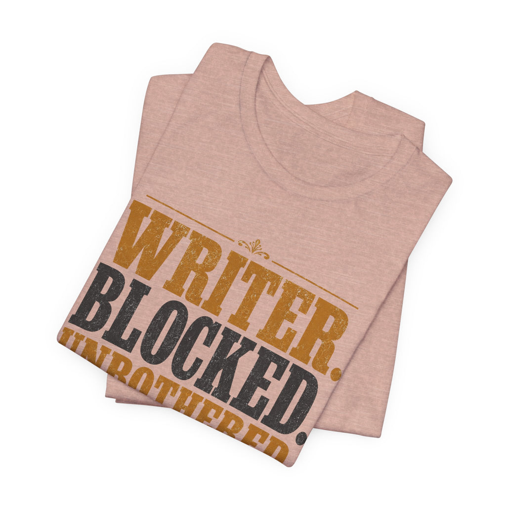 Writer. Blocked. Unbothered. Unisex T-Shirt