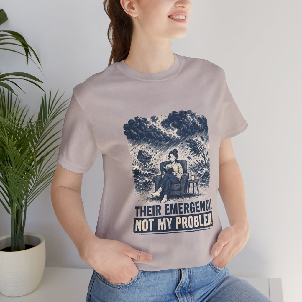 Their Emergency Not My Problem Unisex T-Shirt