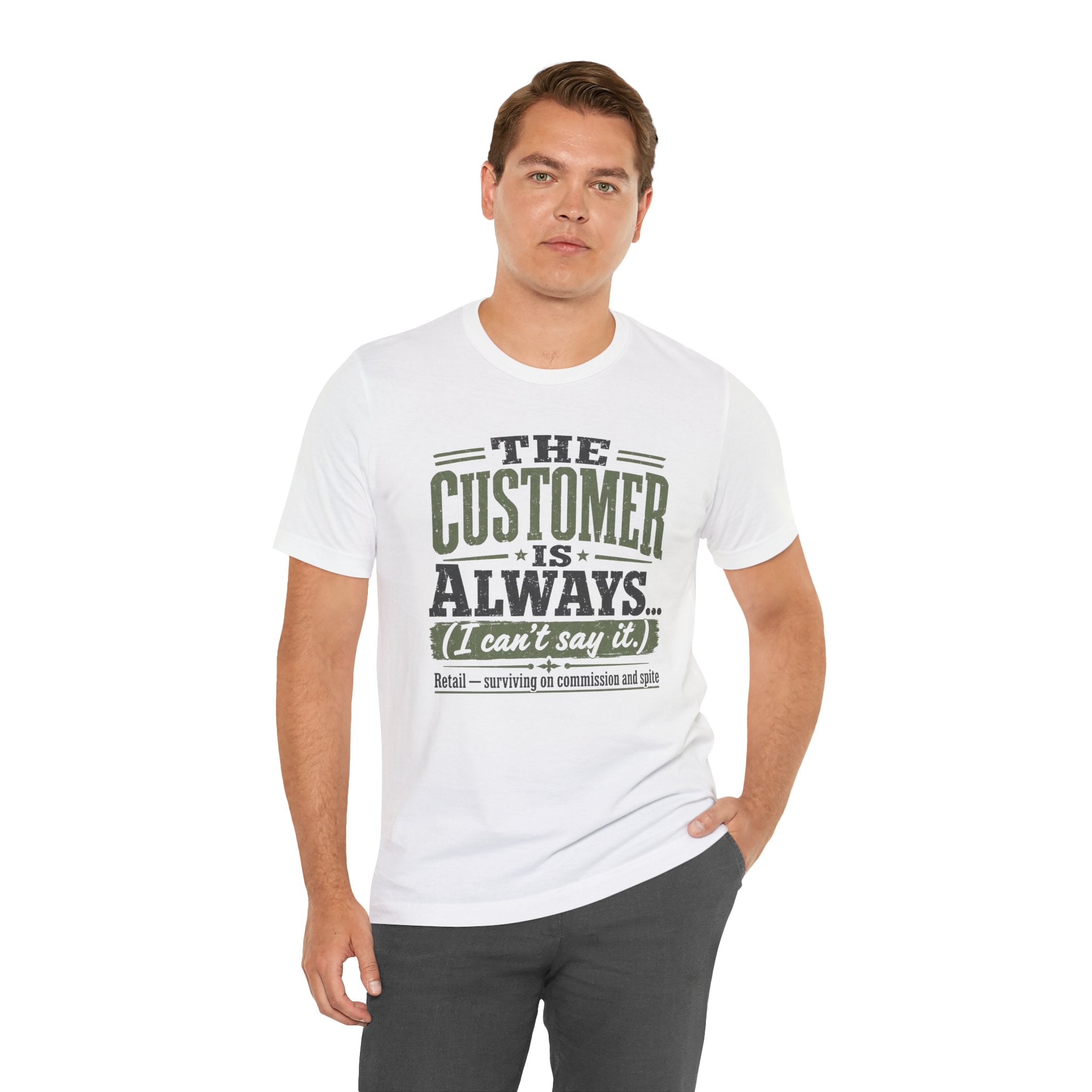The Customer Is Always Unisex T-Shirt