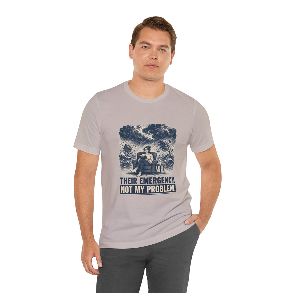 Their Emergency Not My Problem Unisex T-Shirt