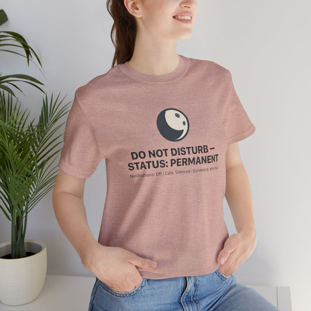 Do Not Disturb Status: Permanent Unisex T-Shirt