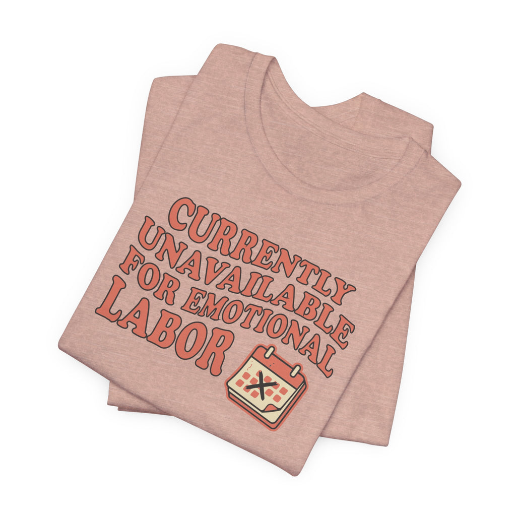 Currently Unavailable For Emotional Labor T-Shirt
