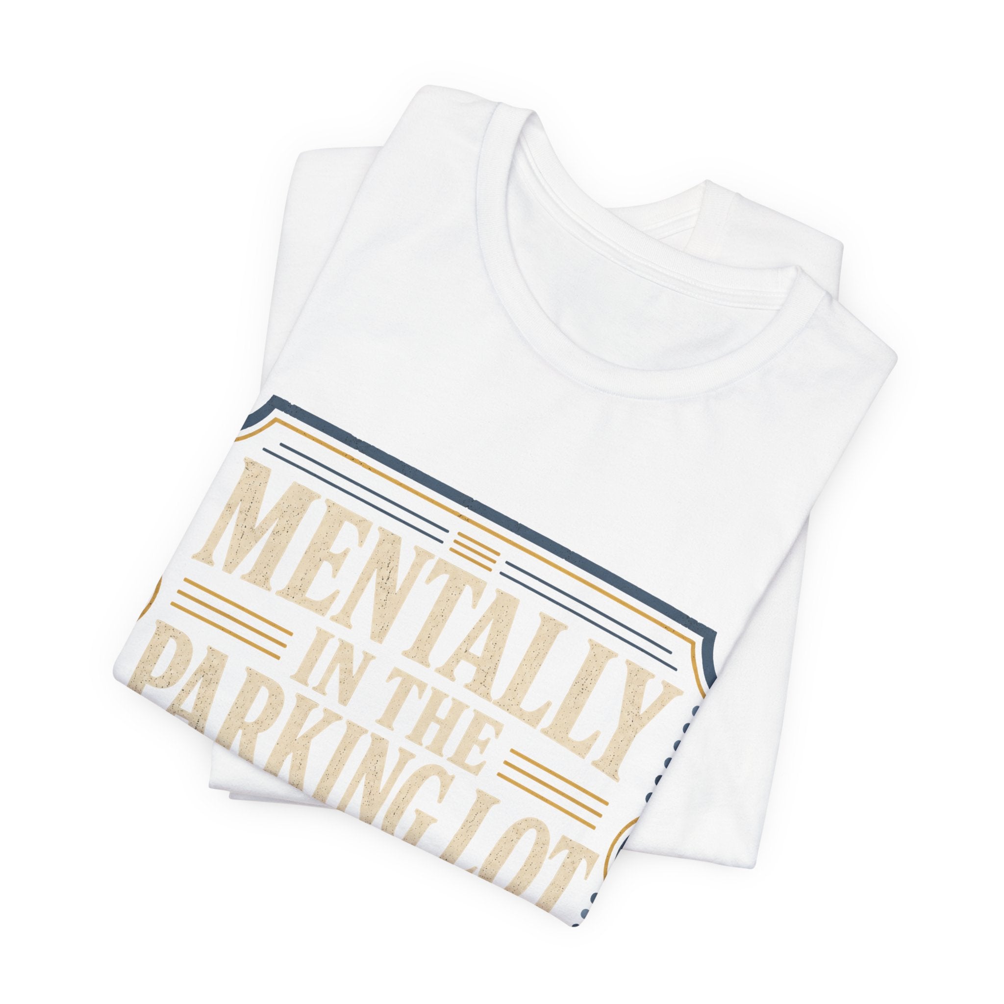 Mentally In The Parking Lot Unisex T-Shirt