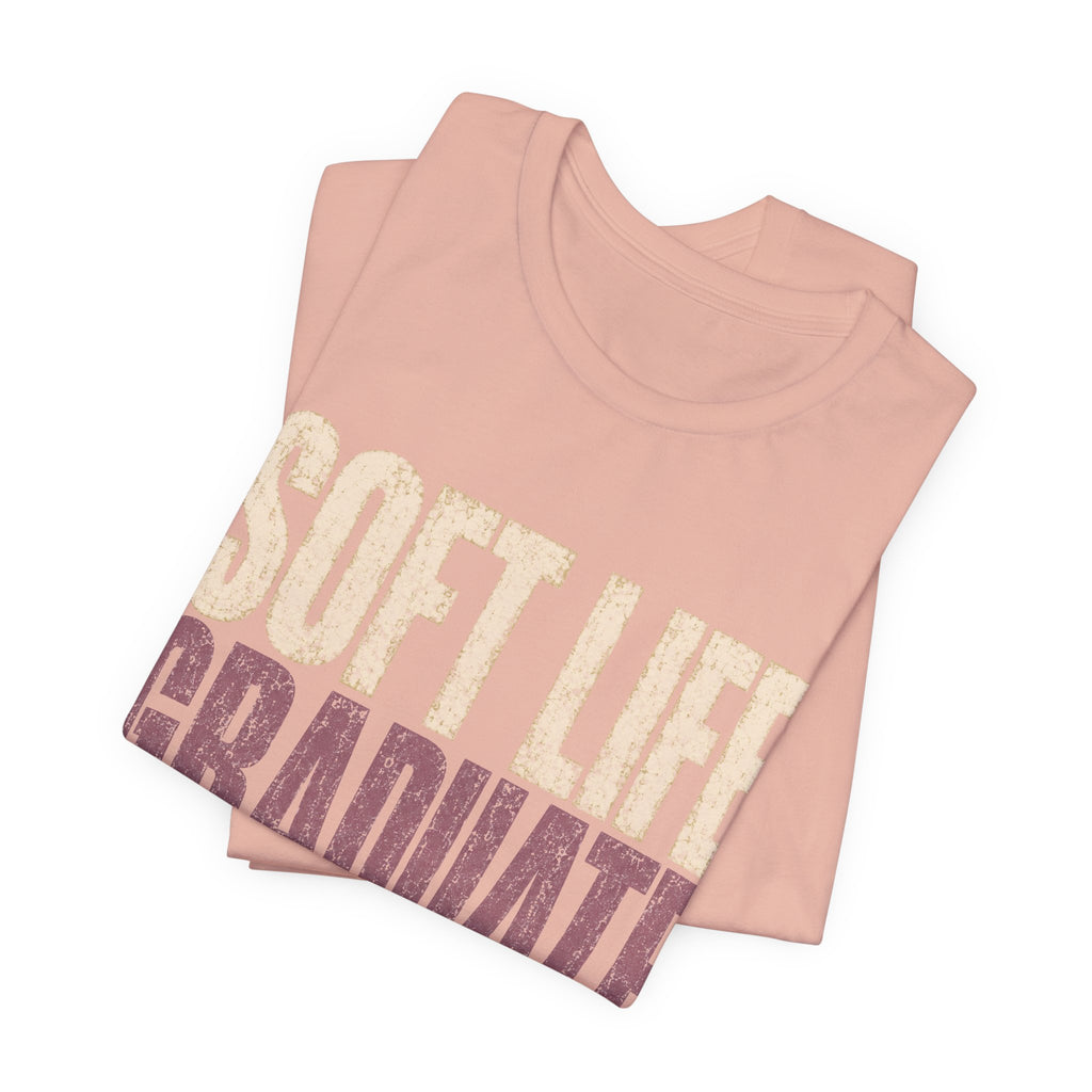 Soft Life Graduate Unisex T-Shirt