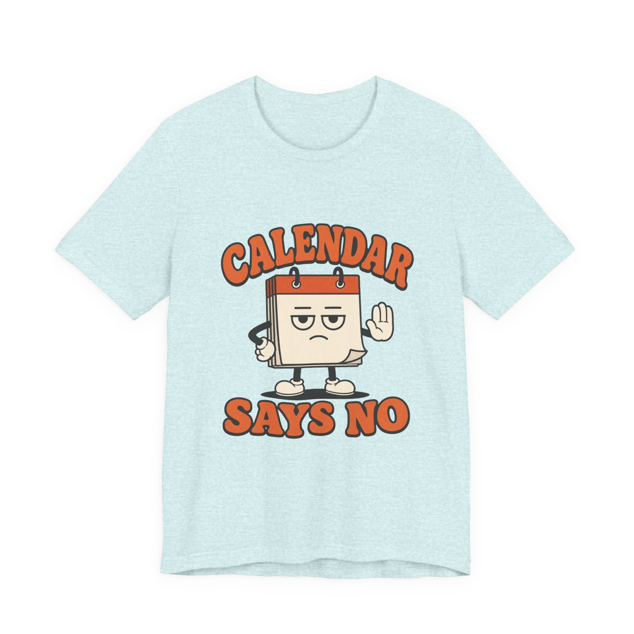 Calendar Says No Unisex T-Shirt