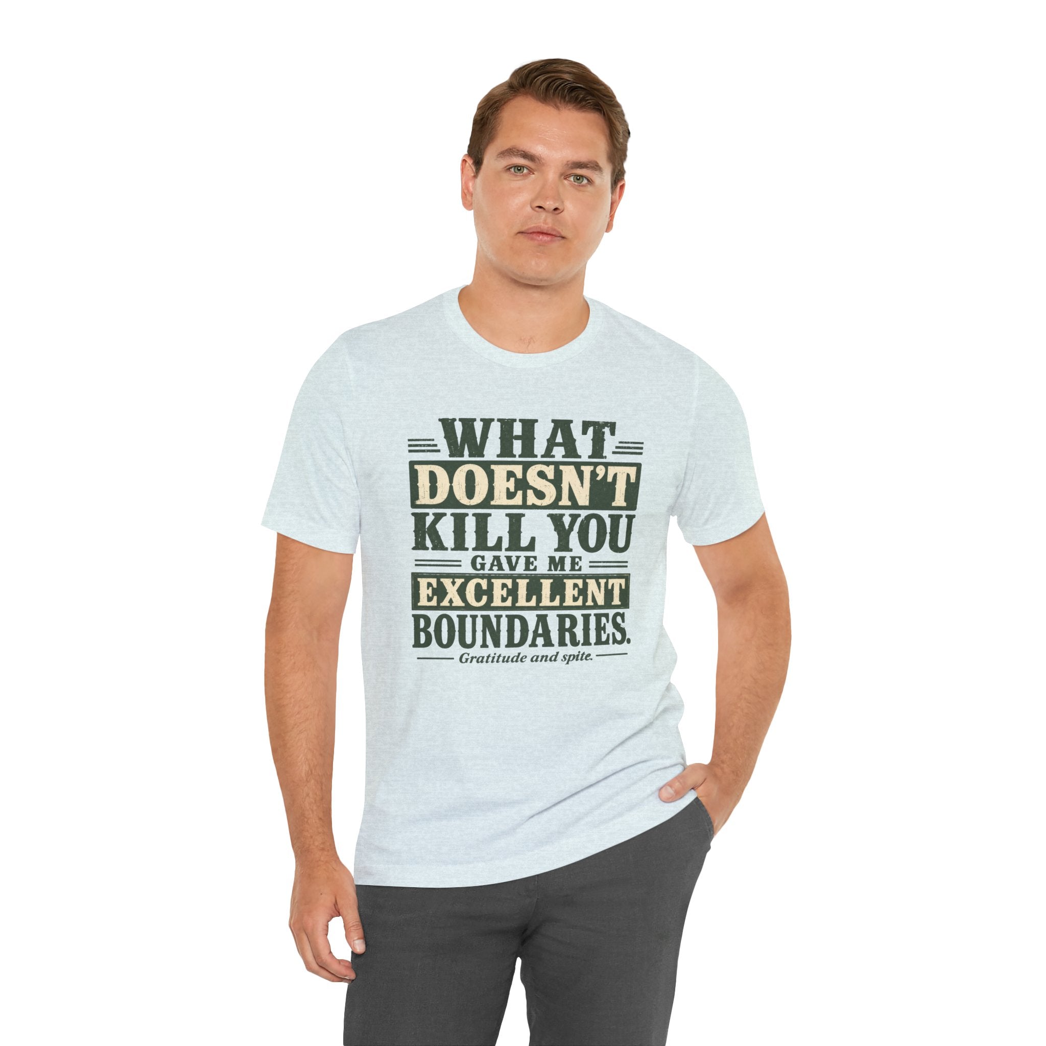 What Doesn't Kill You Gave Me Excellent Boundaries Unisex T-Shirt