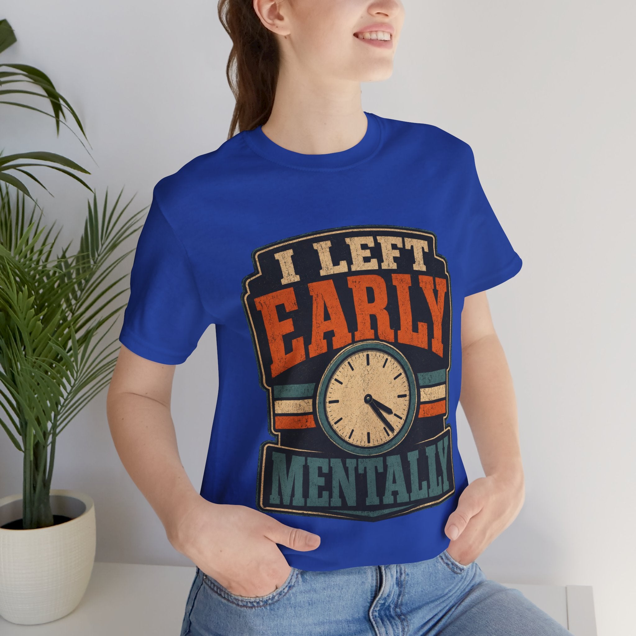 I Left Early Mentally Unisex T-Shirt