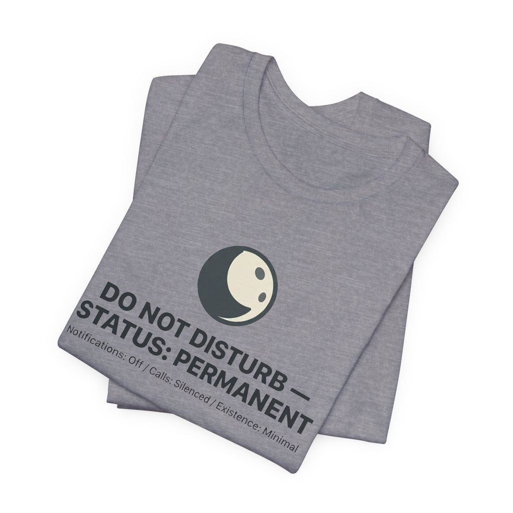 Do Not Disturb Status: Permanent Unisex T-Shirt