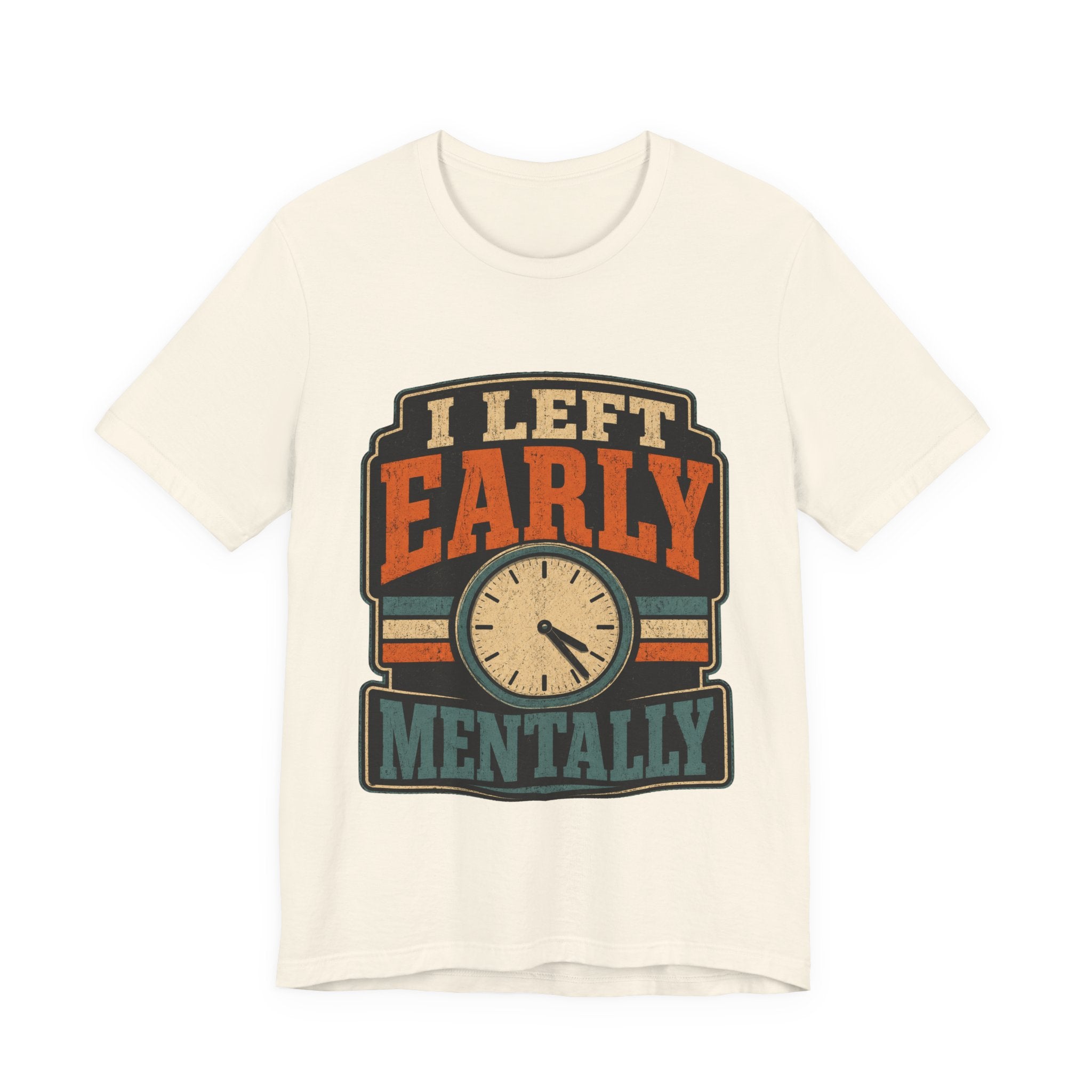 I Left Early Mentally Unisex T-Shirt