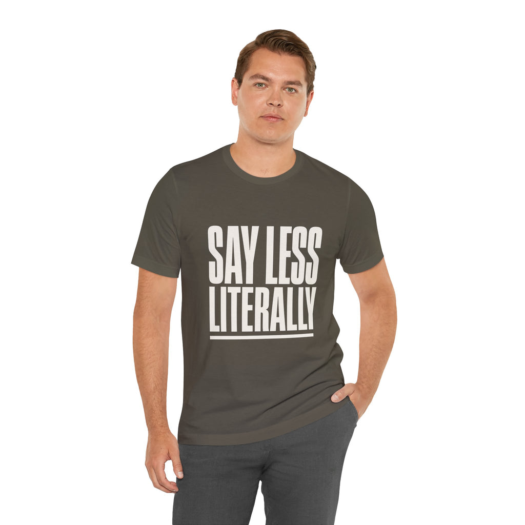 Say Less Literally Unisex T-Shirt