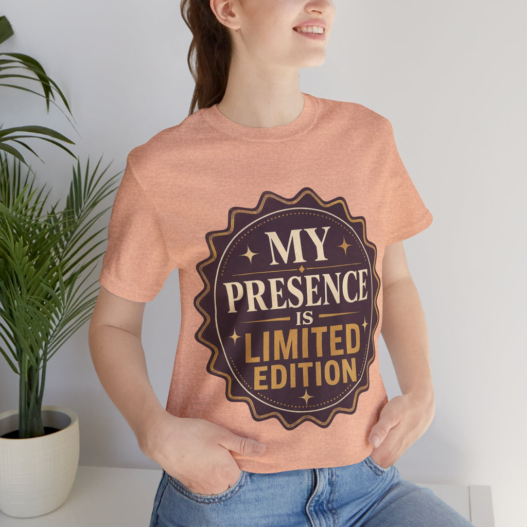 My Presence Is Limited Edition Unisex T-Shirt