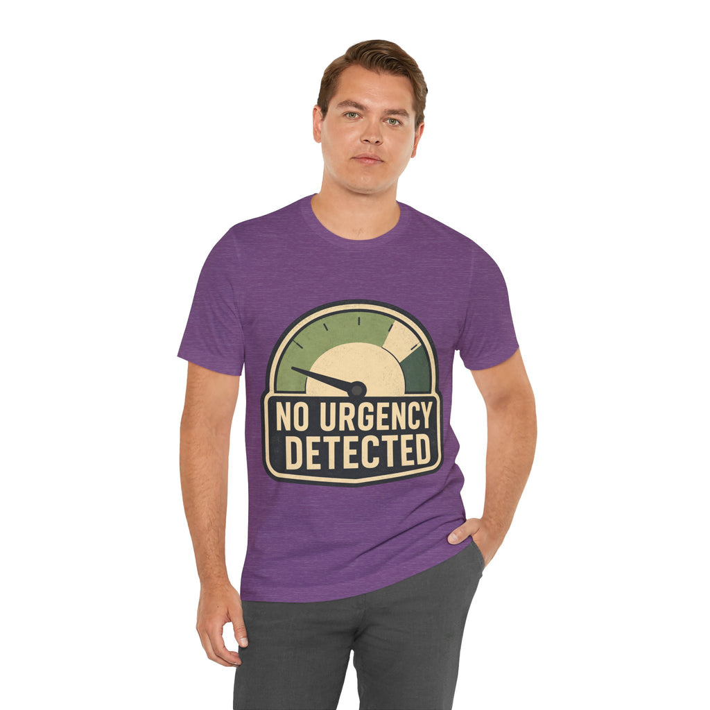 No Urgency Detected Unisex T-Shirt