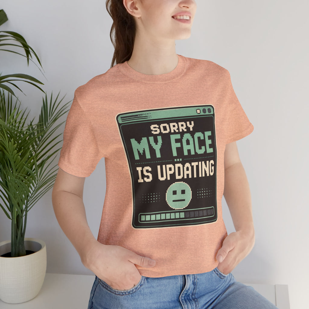 Sorry My Face Is Updating Unisex T-Shirt