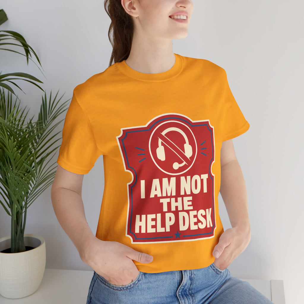 I Am Not The Help Desk Unisex T-Shirt