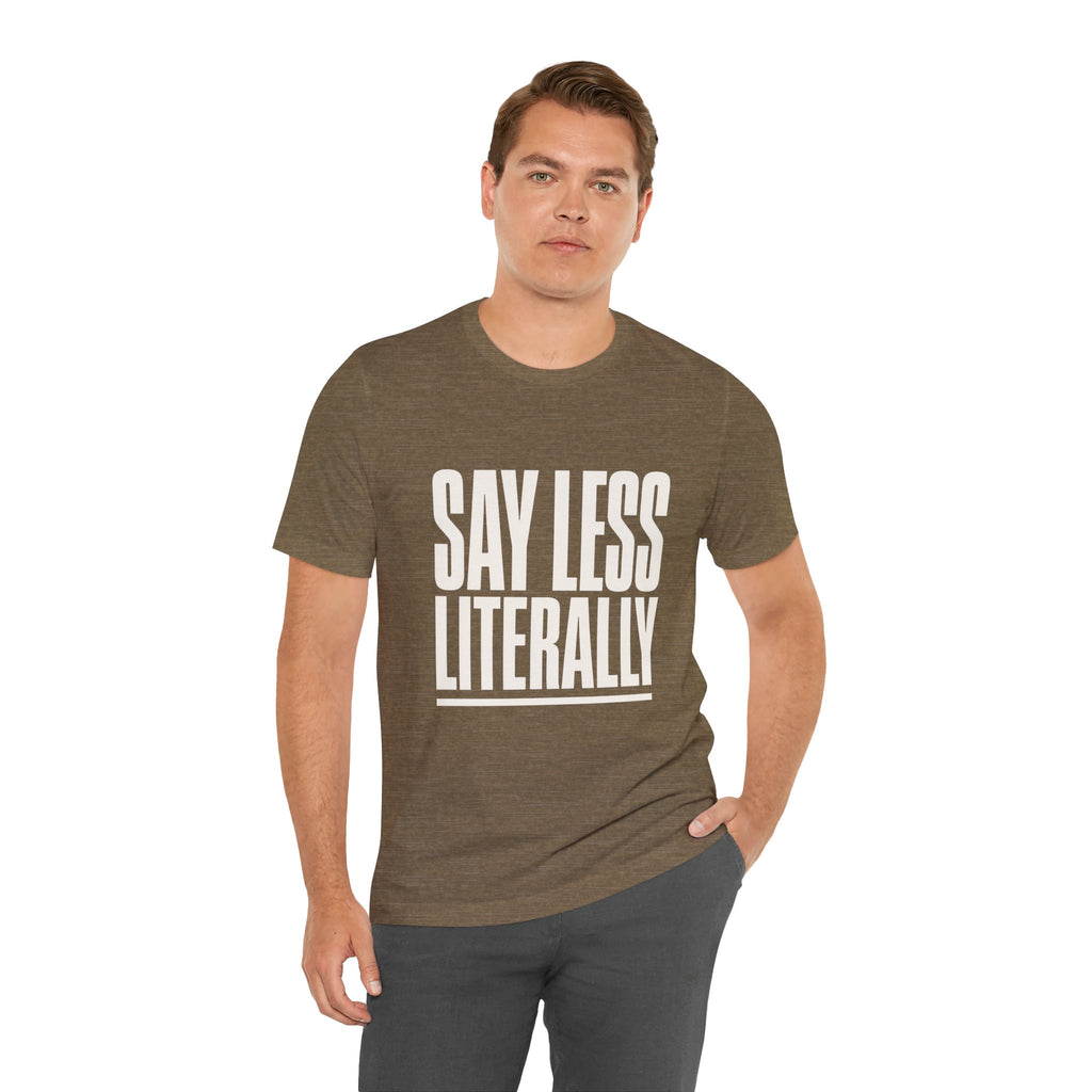 Say Less Literally Unisex T-Shirt