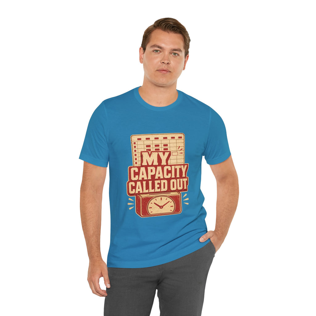 My Capacity Called Out Unisex T-Shirt