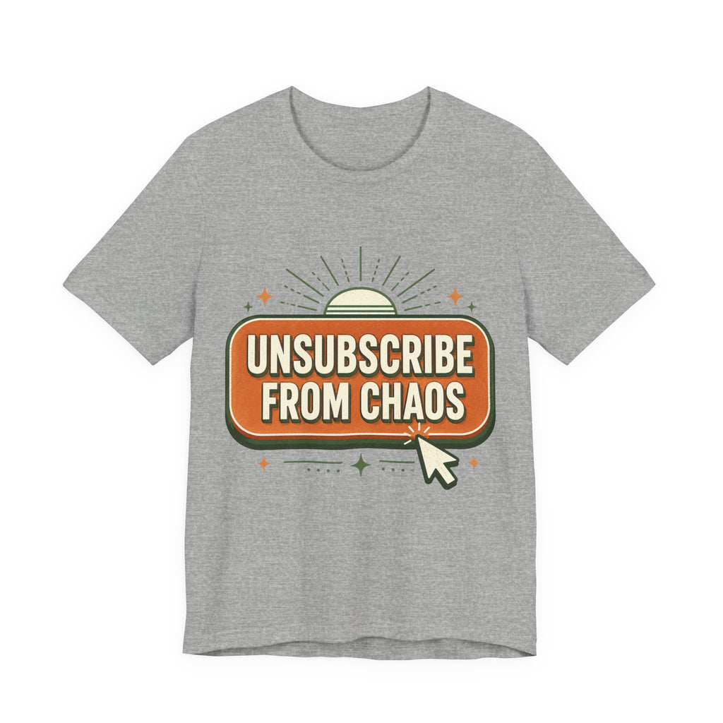 Unsubscribe From Chaos Unisex T-Shirt