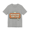 Unsubscribe From Chaos Unisex T-Shirt