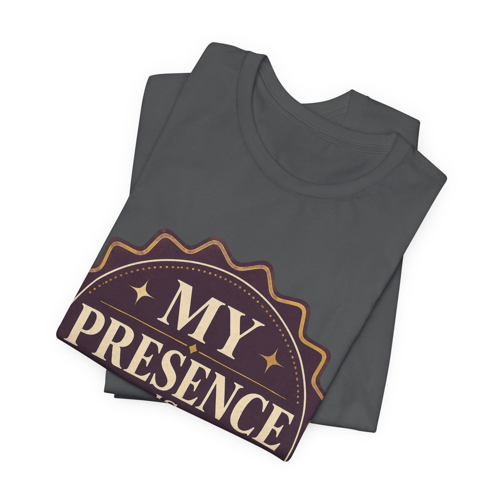My Presence Is Limited Edition Unisex T-Shirt