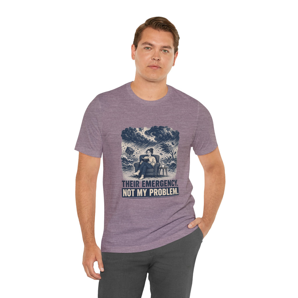Their Emergency Not My Problem Unisex T-Shirt