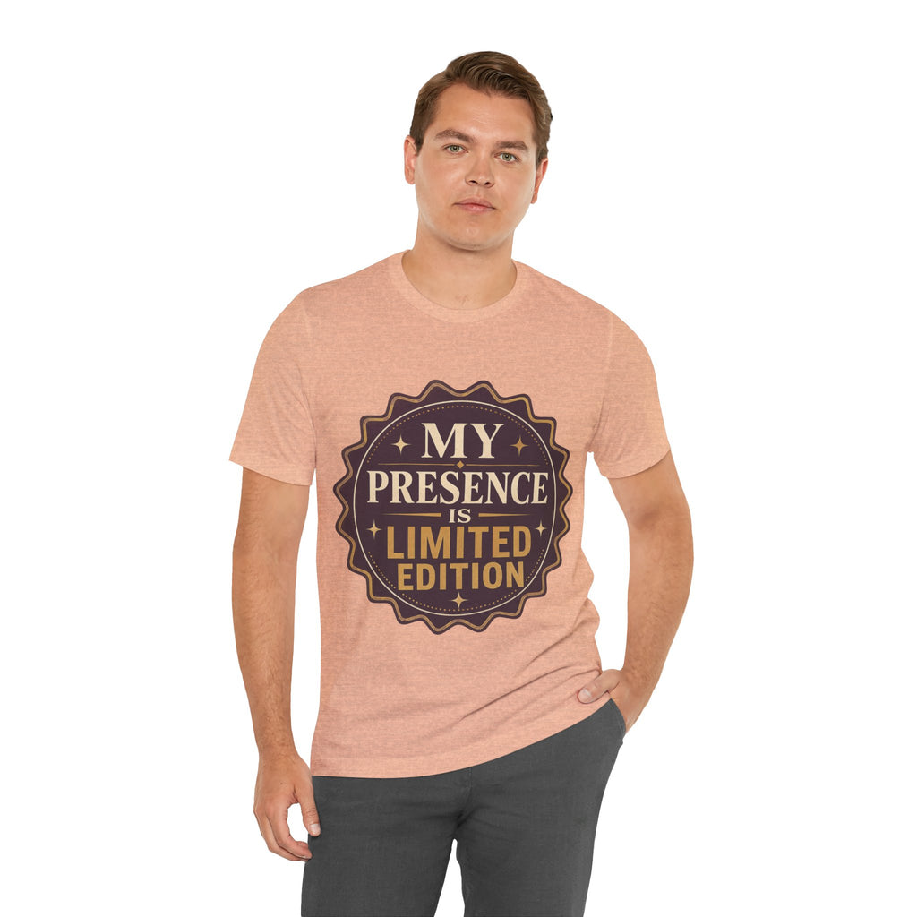 My Presence Is Limited Edition Unisex T-Shirt