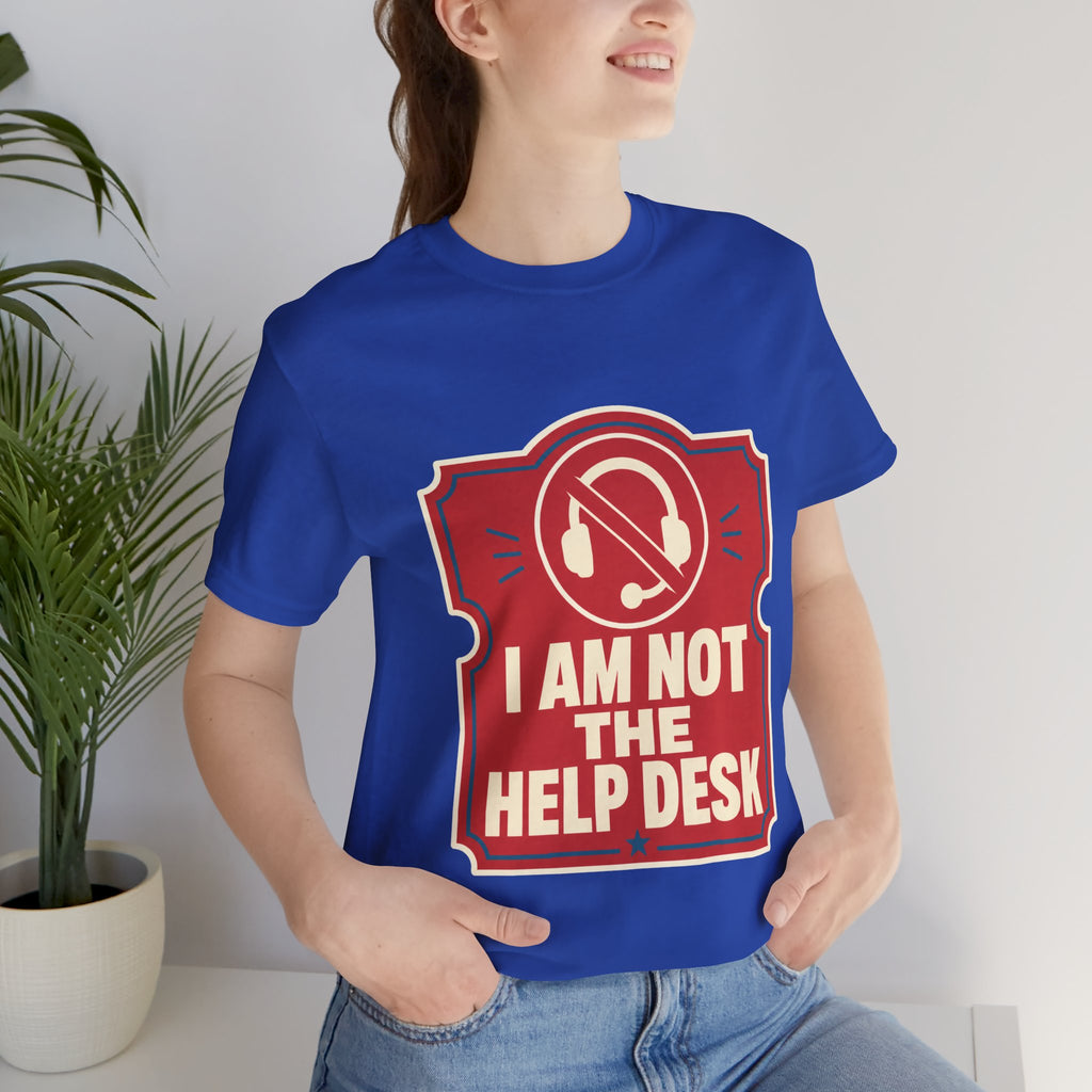 I Am Not The Help Desk Unisex T-Shirt