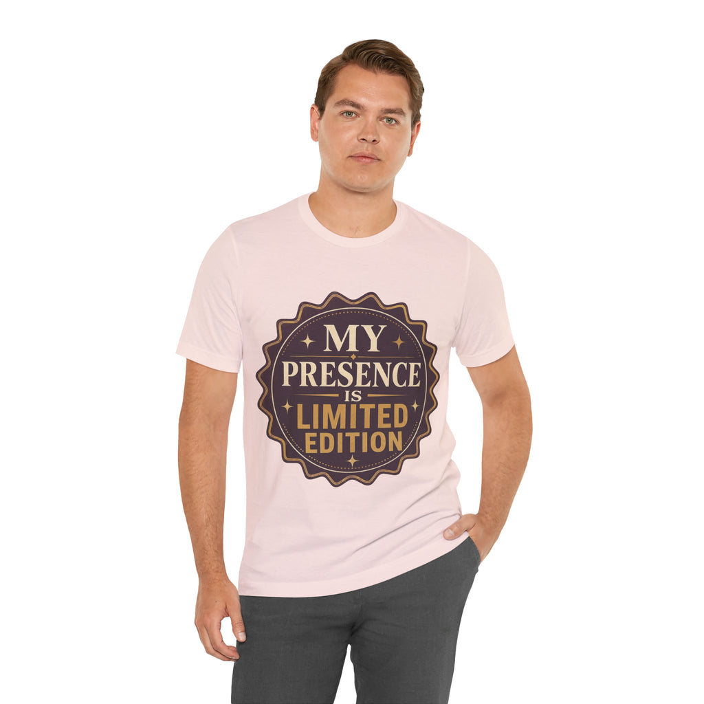 My Presence Is Limited Edition Unisex T-Shirt