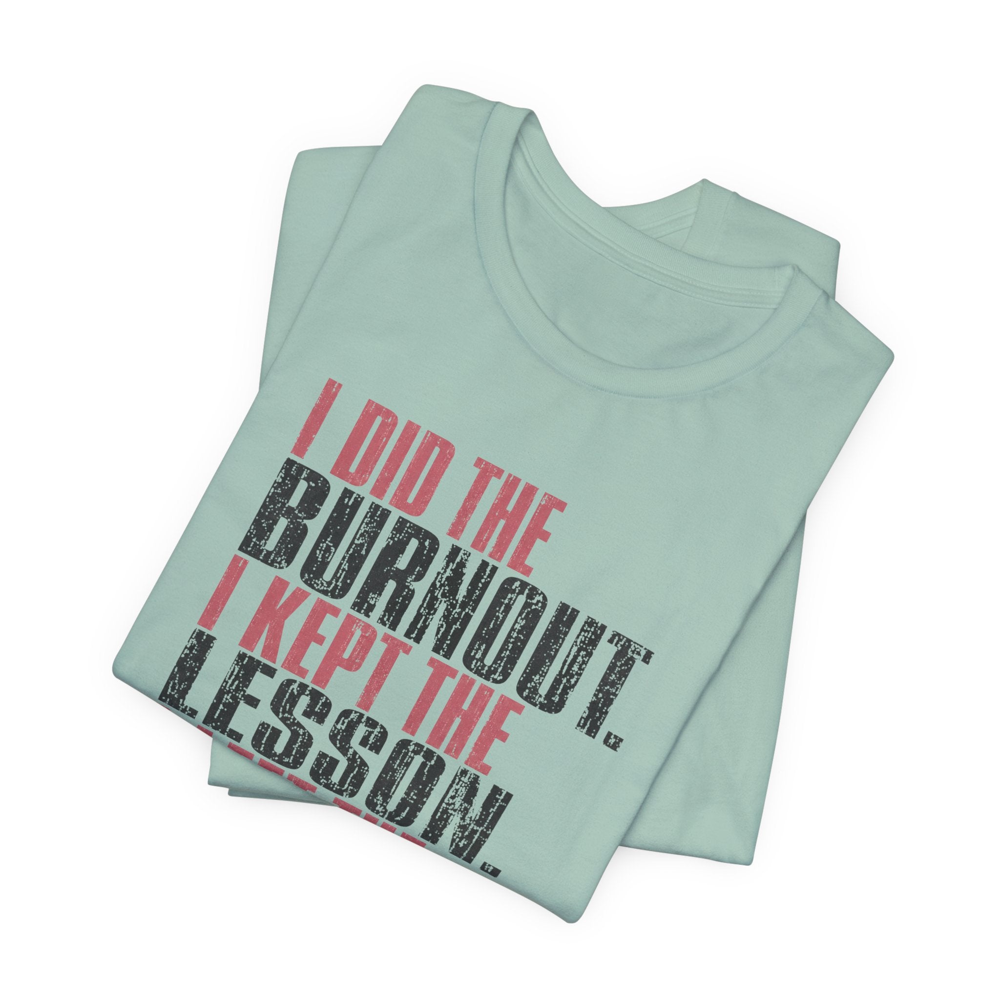 I Did The Burnout Kept The Lesson Unisex T-Shirt