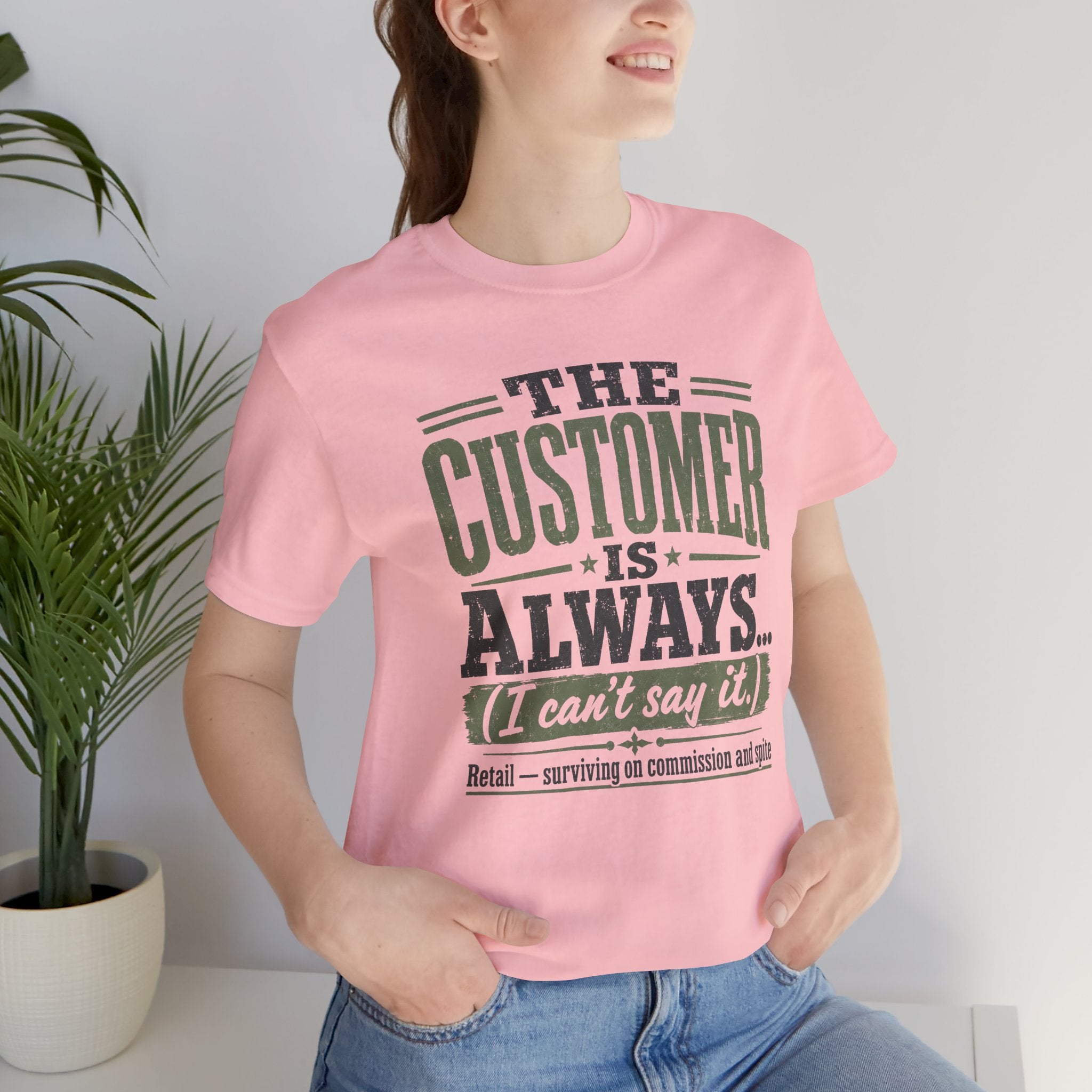 The Customer Is Always Unisex T-Shirt
