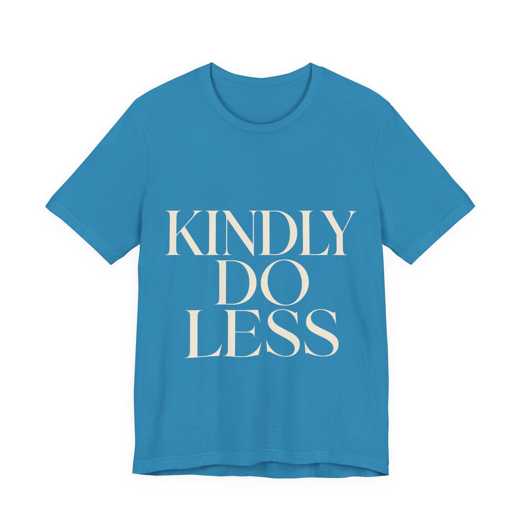 Kindly Do Less Unisex T-Shirt