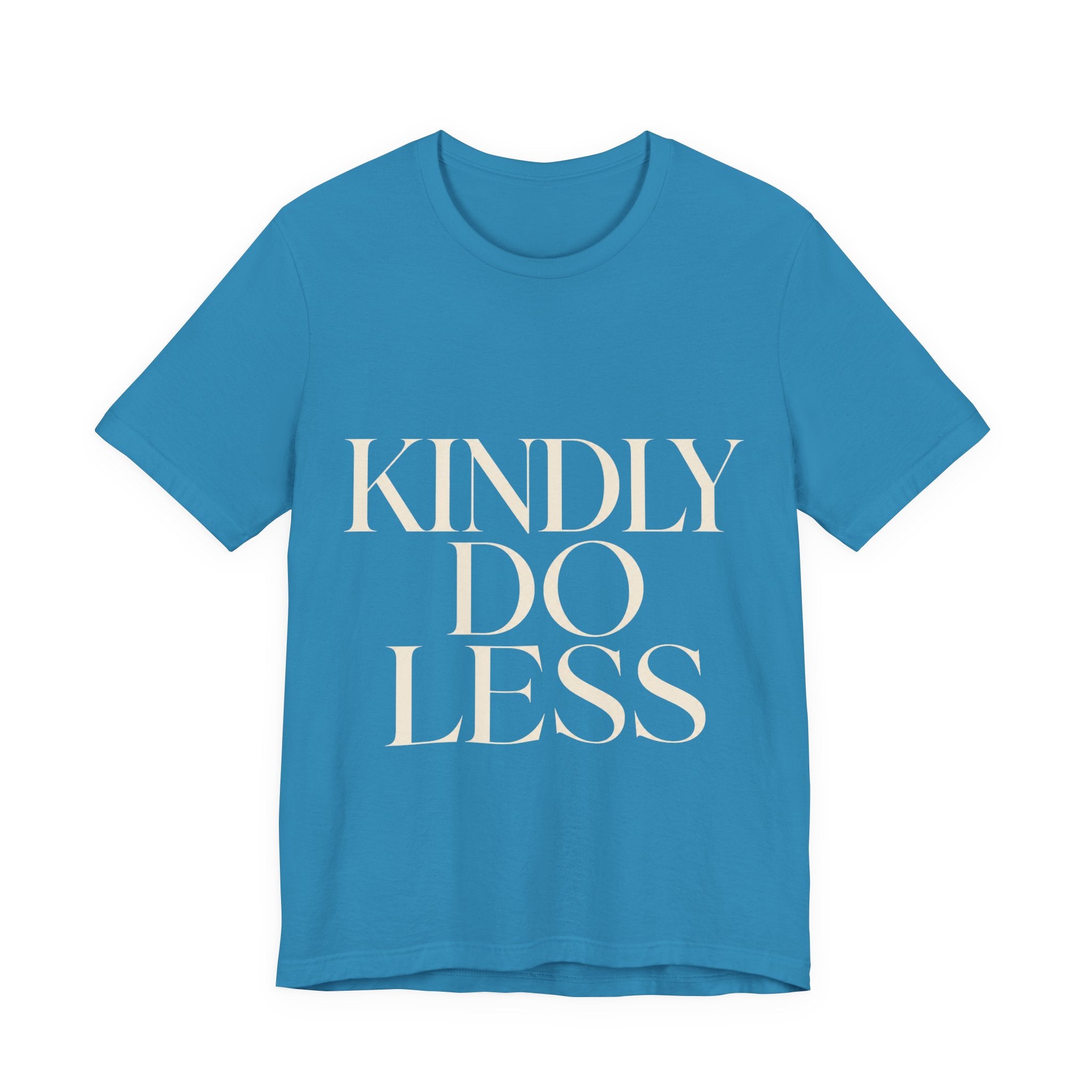 Kindly Do Less Unisex T-Shirt