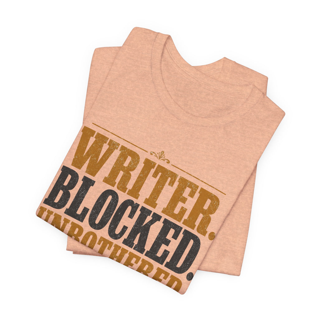 Writer. Blocked. Unbothered. Unisex T-Shirt
