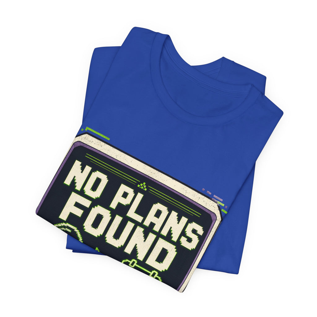 No Plans Found Unisex T-Shirt