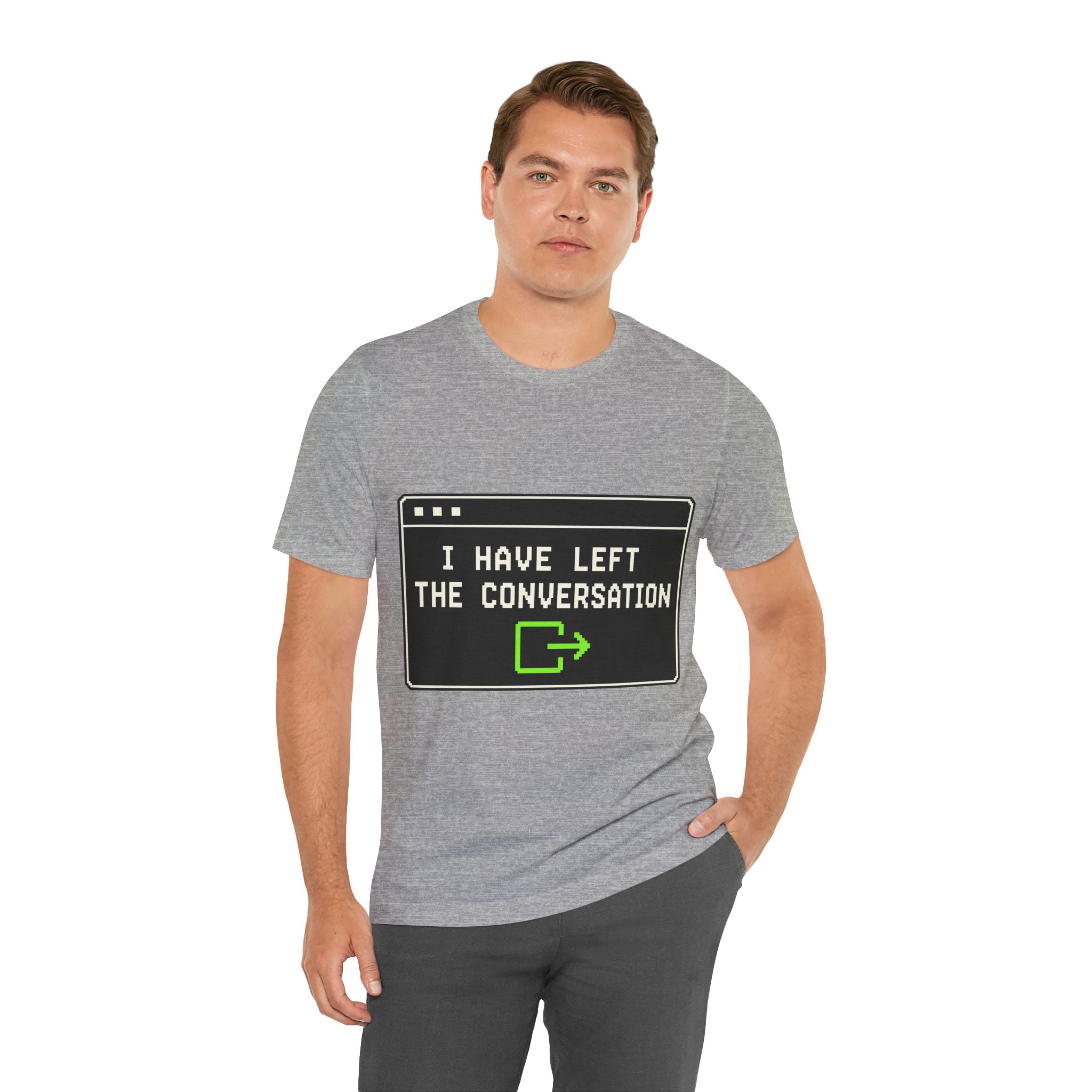 I Have Left The Conversation Unisex T-Shirt