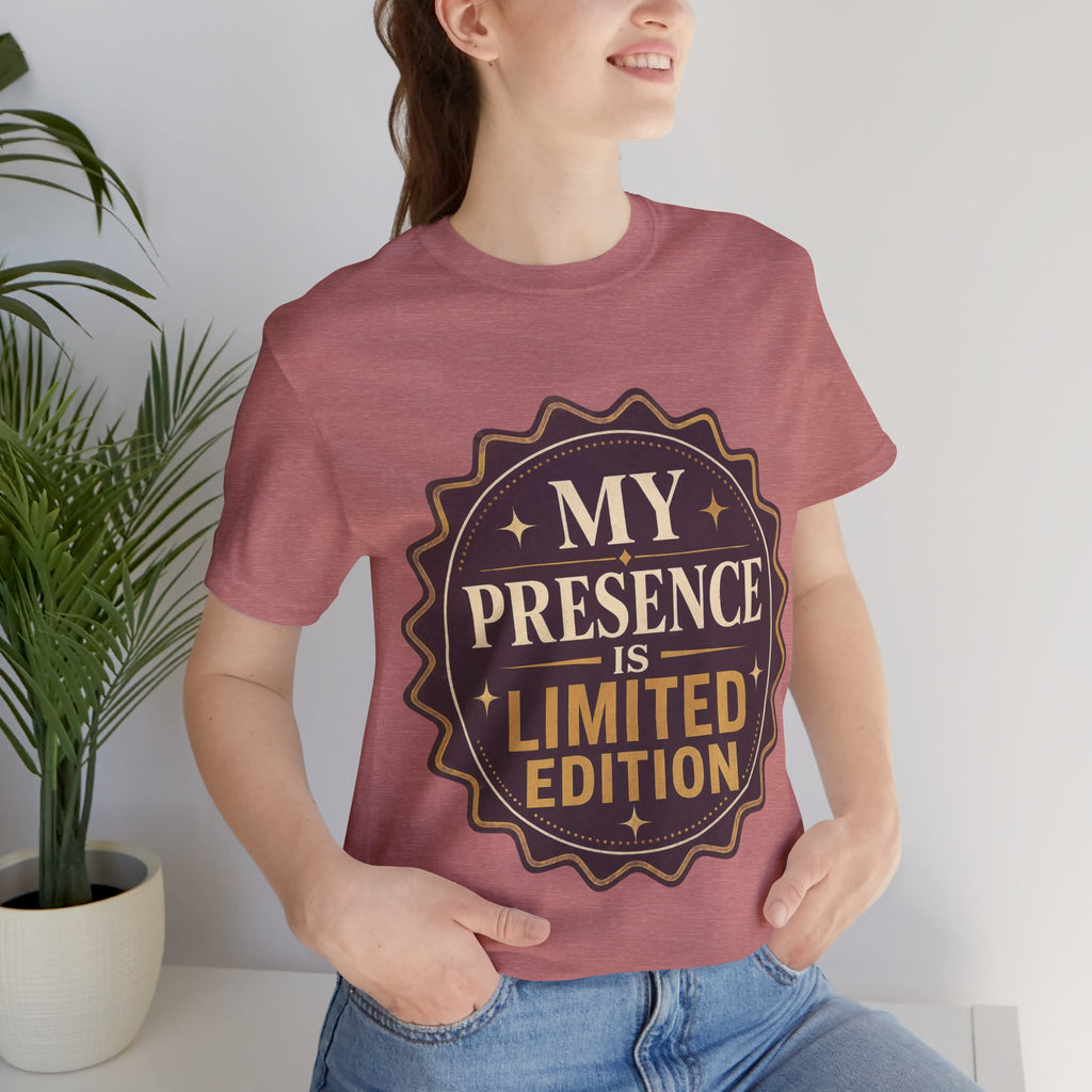 My Presence Is Limited Edition Unisex T-Shirt