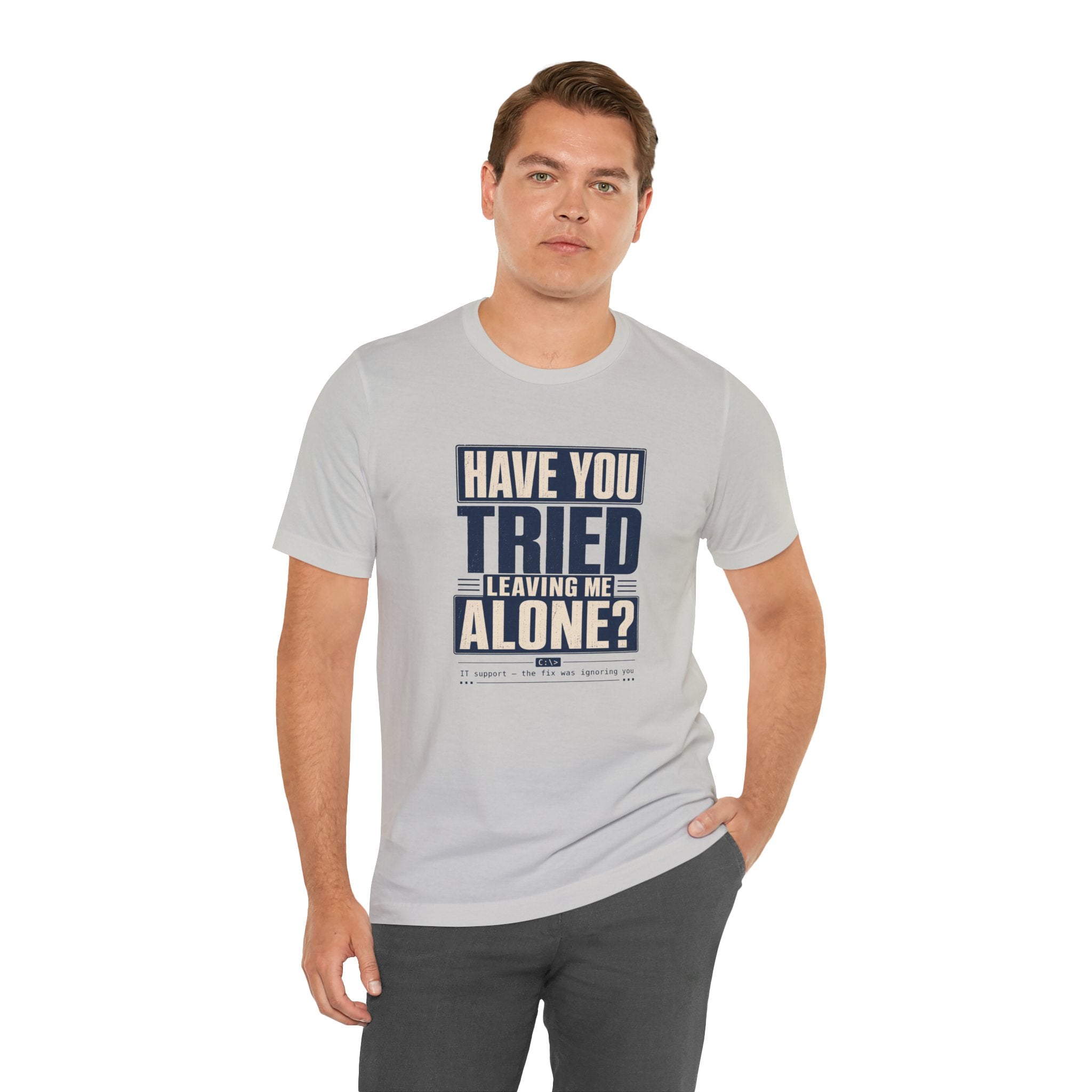 Have You Tried Leaving Me Alone? Unisex T-Shirt